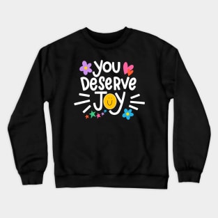 You Deserve Joy Crewneck Sweatshirt